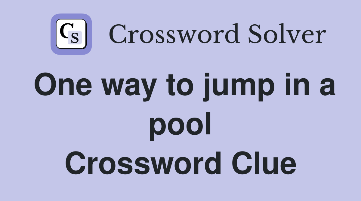 One way to jump in a pool Crossword Clue