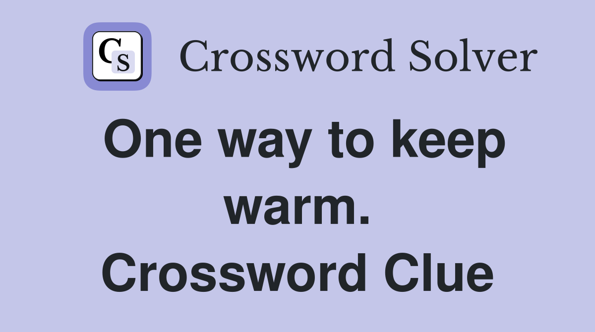 One way to keep warm. Crossword Clue