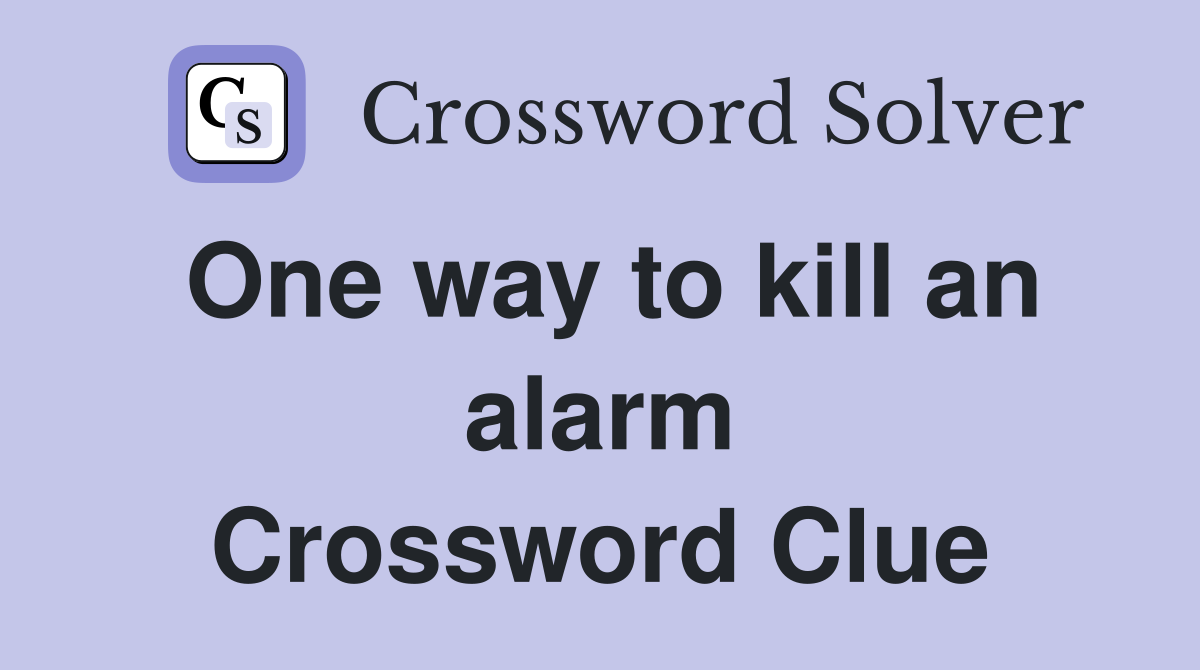 One way to kill an alarm Crossword Clue