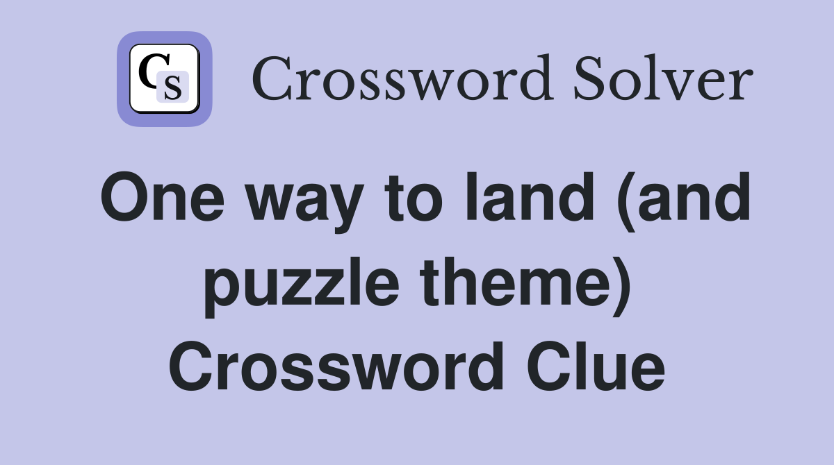 One way to land (and puzzle theme) Crossword Clue
