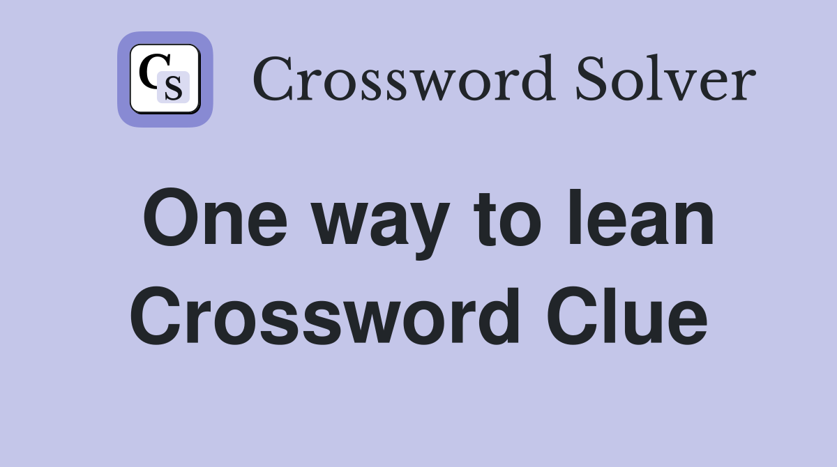 One way to lean Crossword Clue