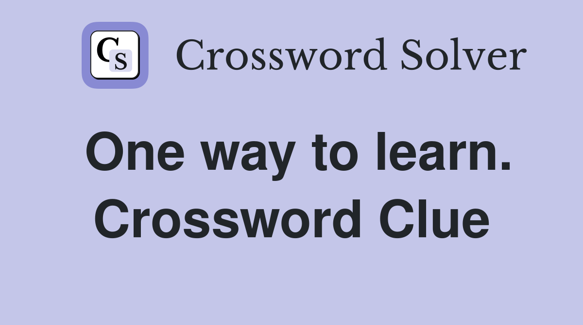 One way to learn. Crossword Clue