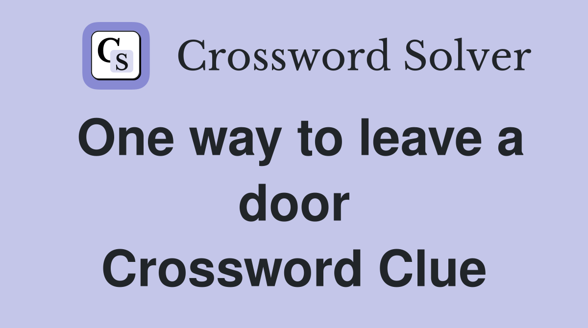 One way to leave a door Crossword Clue