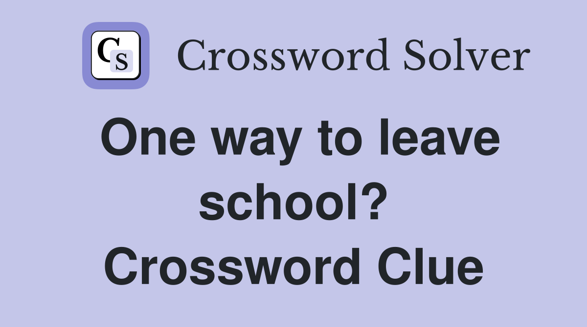 One way to leave school? Crossword Clue