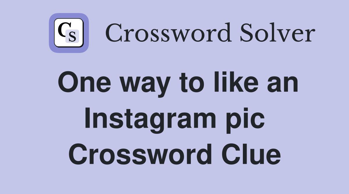 One way to like an Instagram pic Crossword Clue