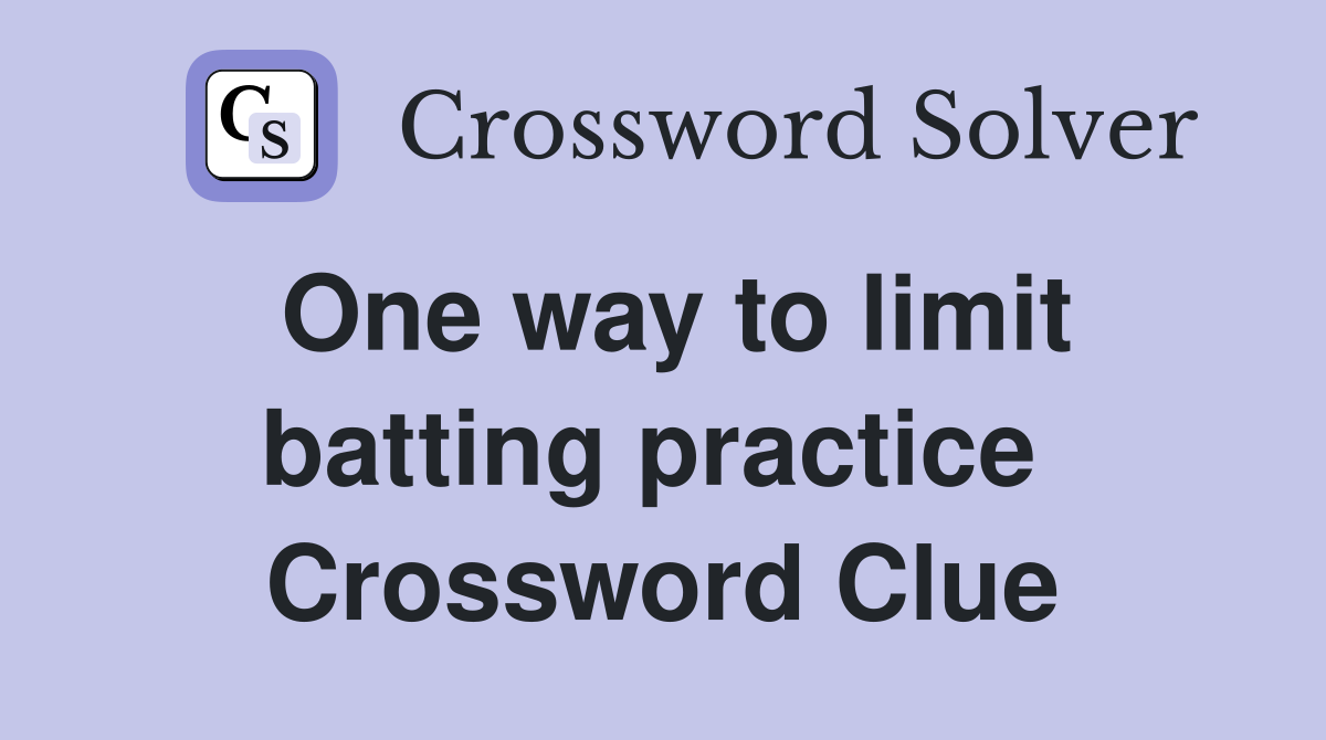 One way to limit batting practice  Crossword Clue
