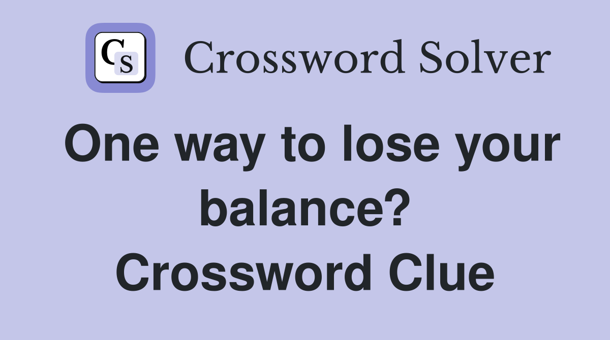 One way to lose your balance? Crossword Clue