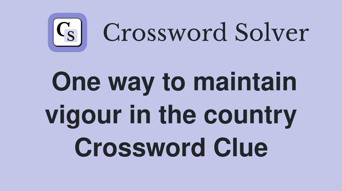 One way to maintain vigour in the country Crossword Clue