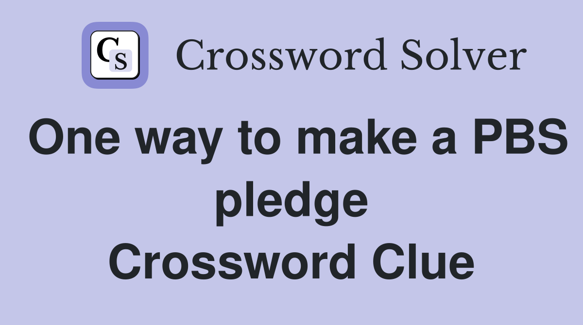One way to make a PBS pledge Crossword Clue