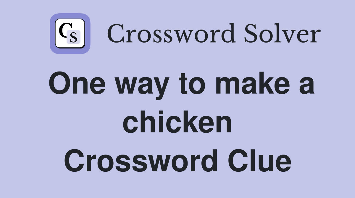 One way to make a chicken Crossword Clue