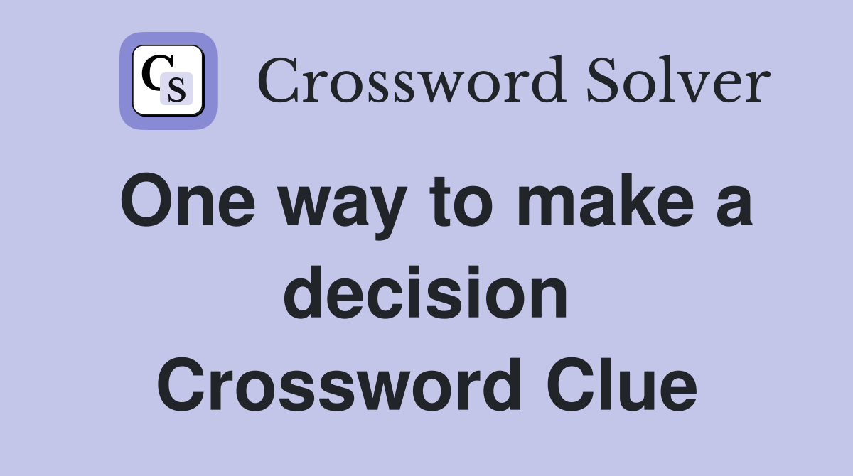 One way to make a decision Crossword Clue