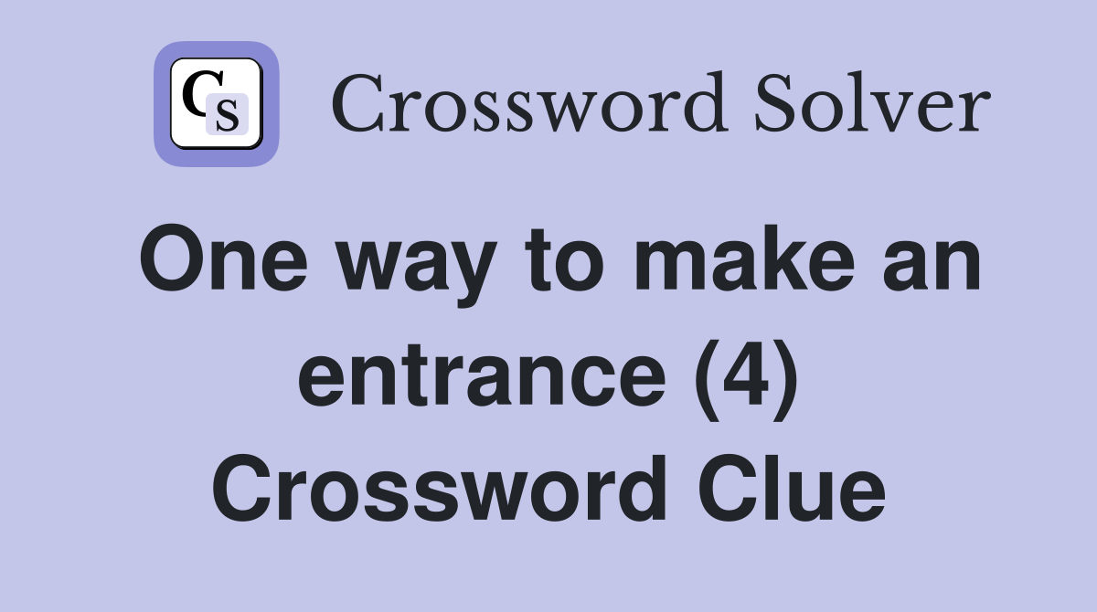 One way to make an entrance (4) Crossword Clue