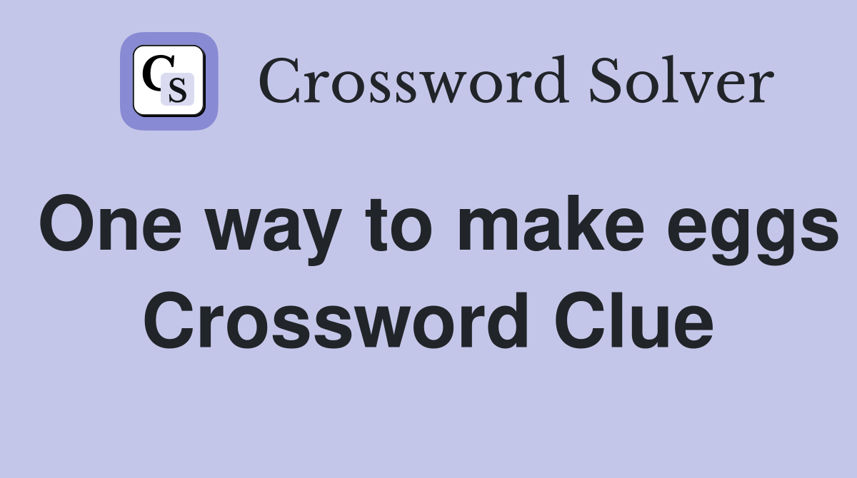 One way to make eggs Crossword Clue