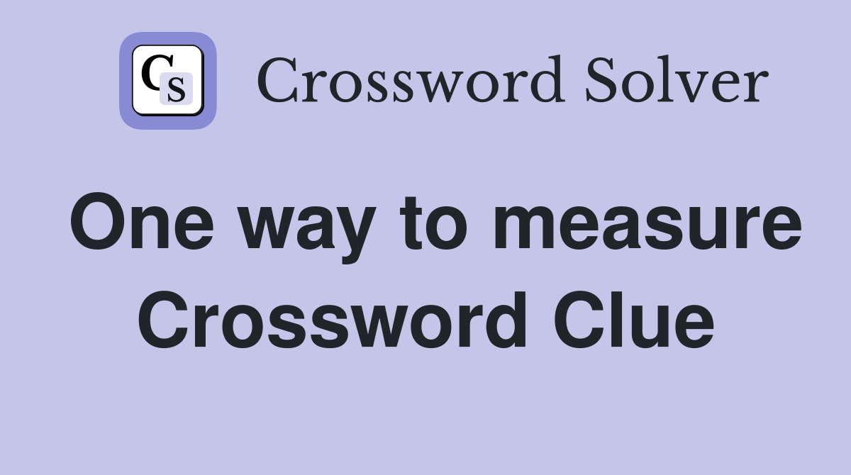 One way to measure Crossword Clue