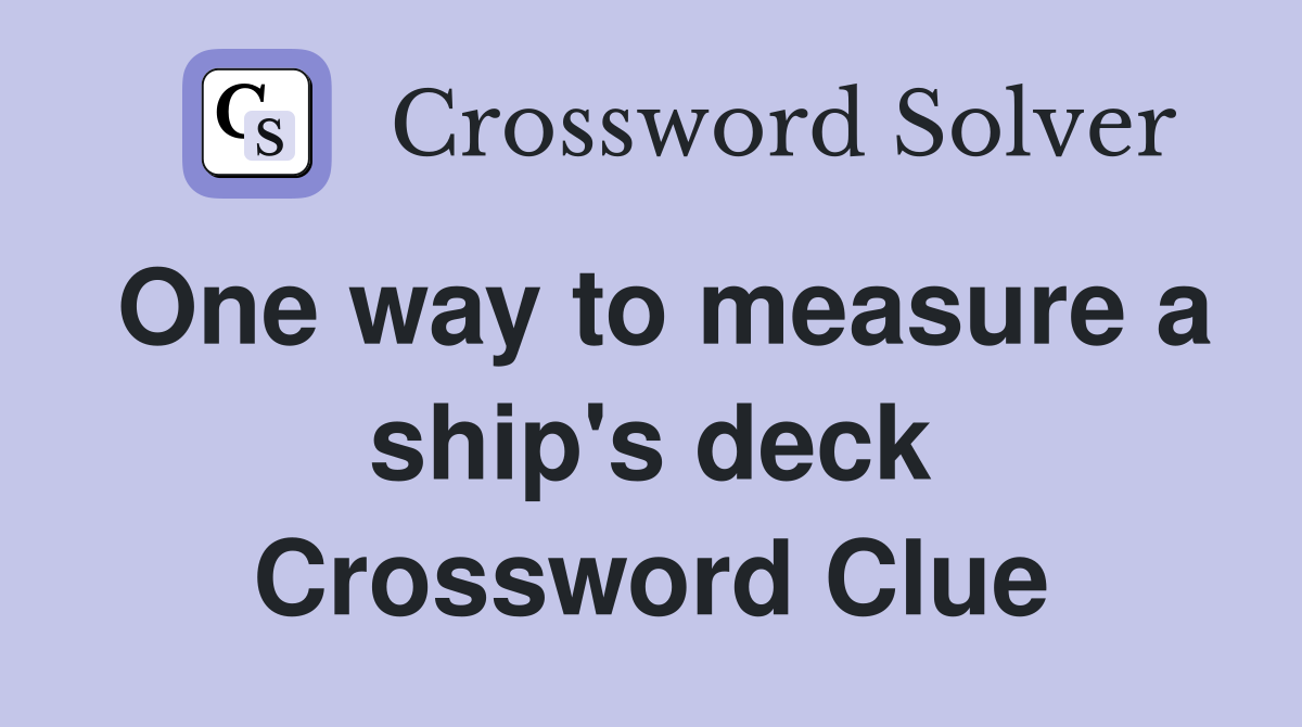 One way to measure a ship's deck Crossword Clue