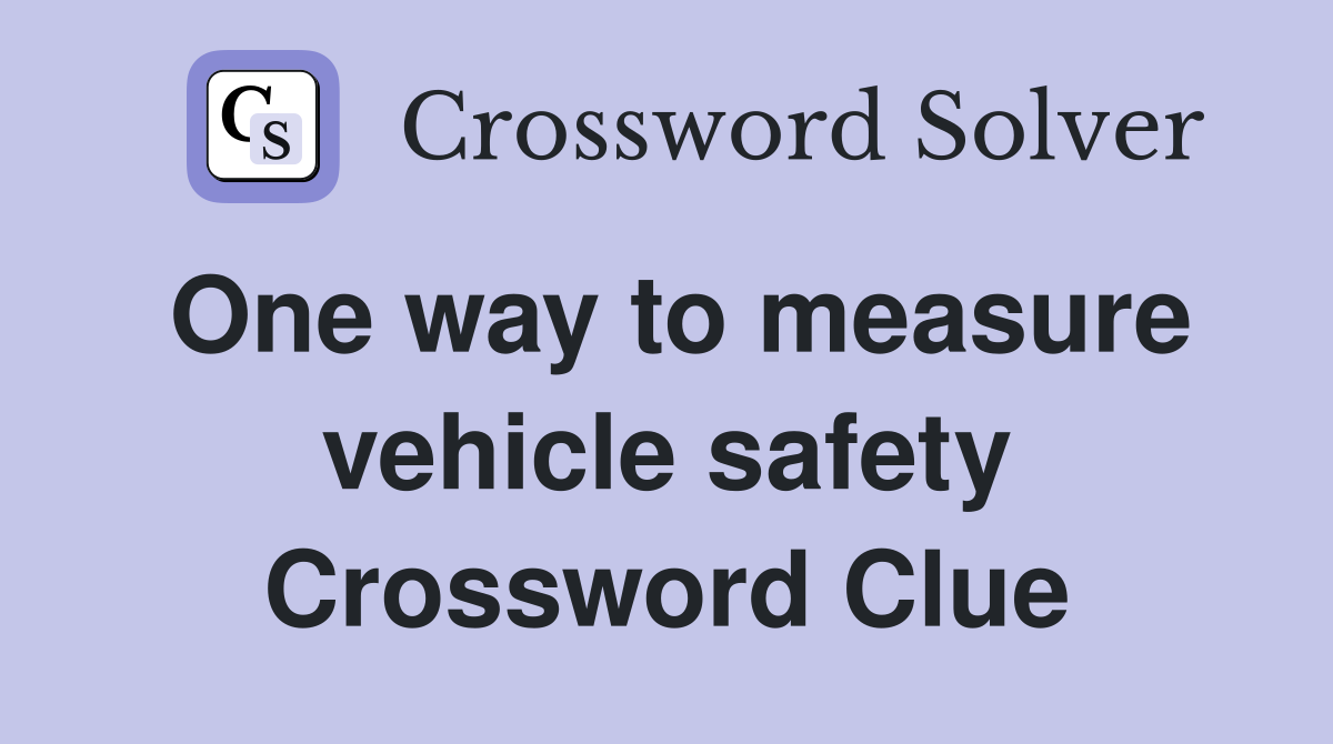 One way to measure vehicle safety Crossword Clue