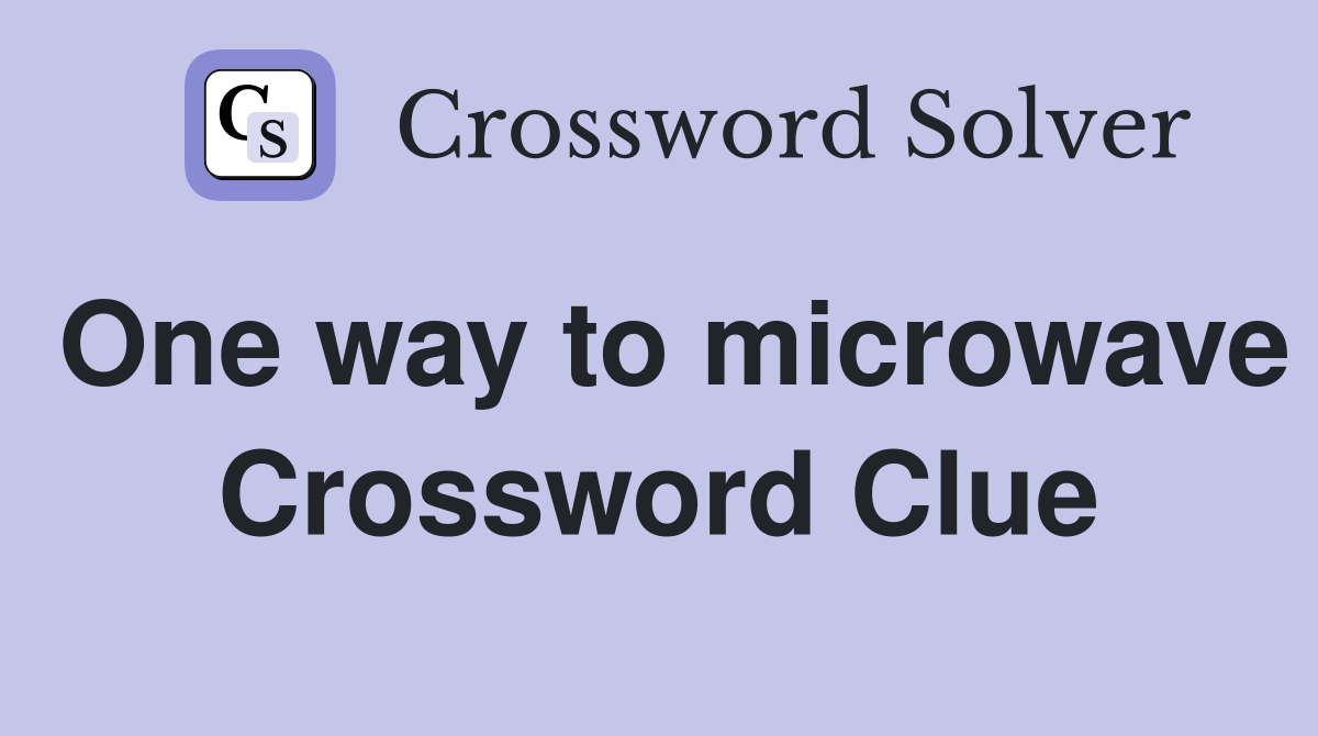 One way to microwave Crossword Clue