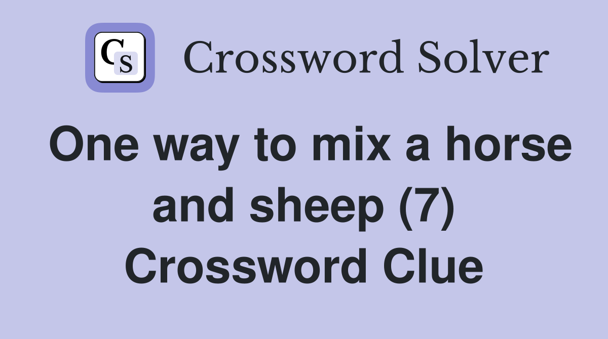 One way to mix a horse and sheep (7) Crossword Clue