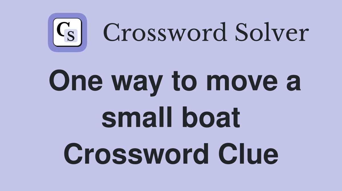 One way to move a small boat Crossword Clue