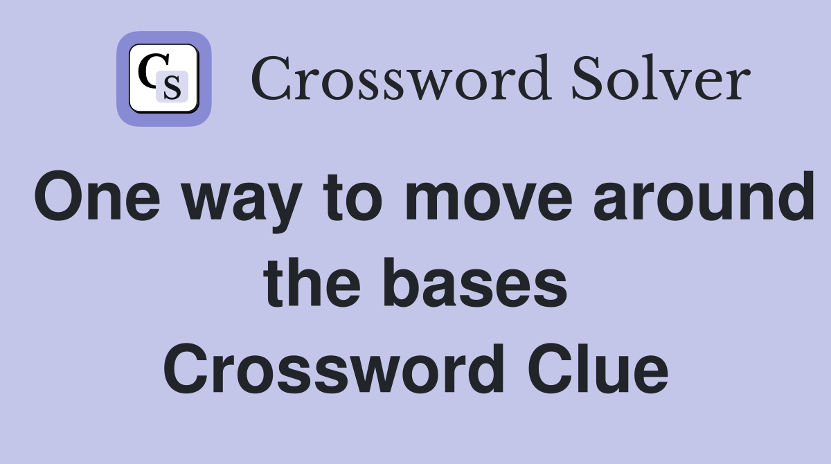 One way to move around the bases Crossword Clue