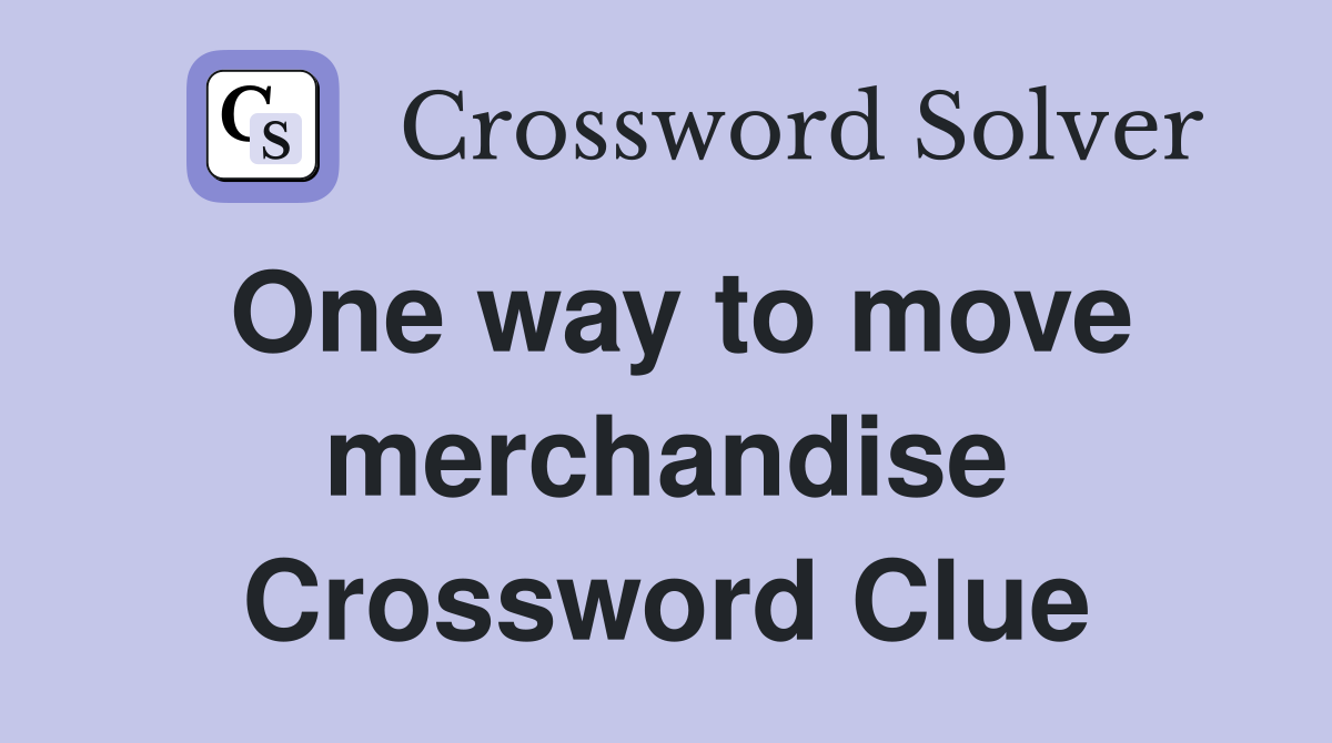 One way to move merchandise Crossword Clue