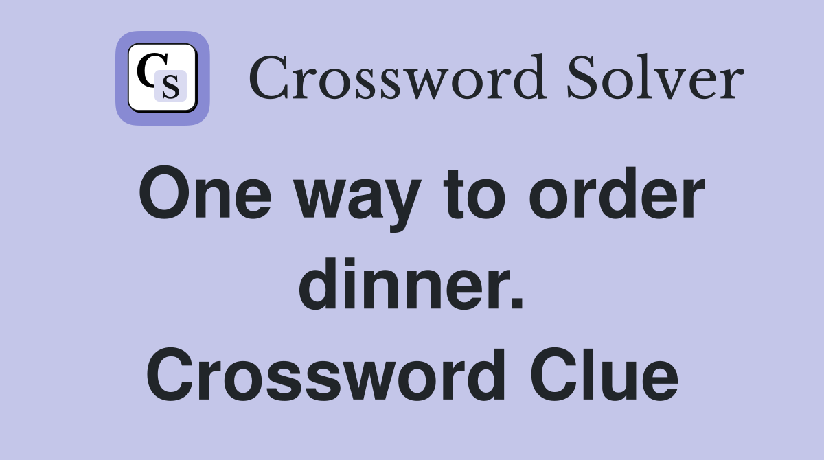 One way to order dinner. Crossword Clue