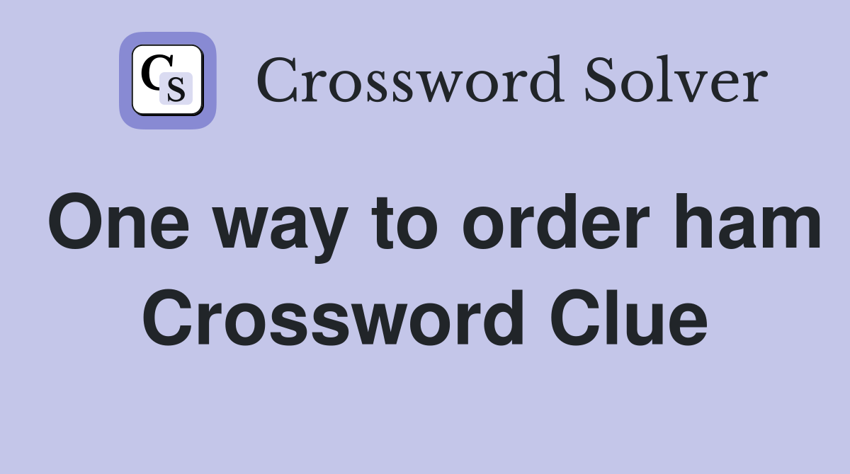 One way to order ham Crossword Clue