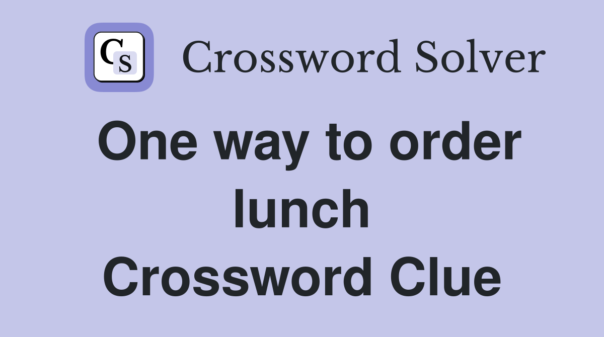 One way to order lunch Crossword Clue