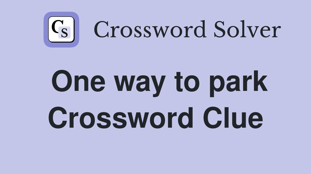 One way to park Crossword Clue