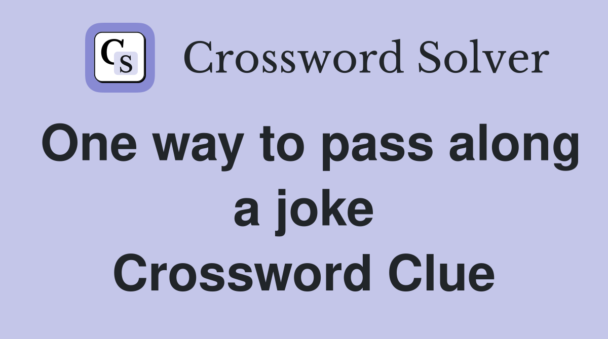 One way to pass along a joke Crossword Clue