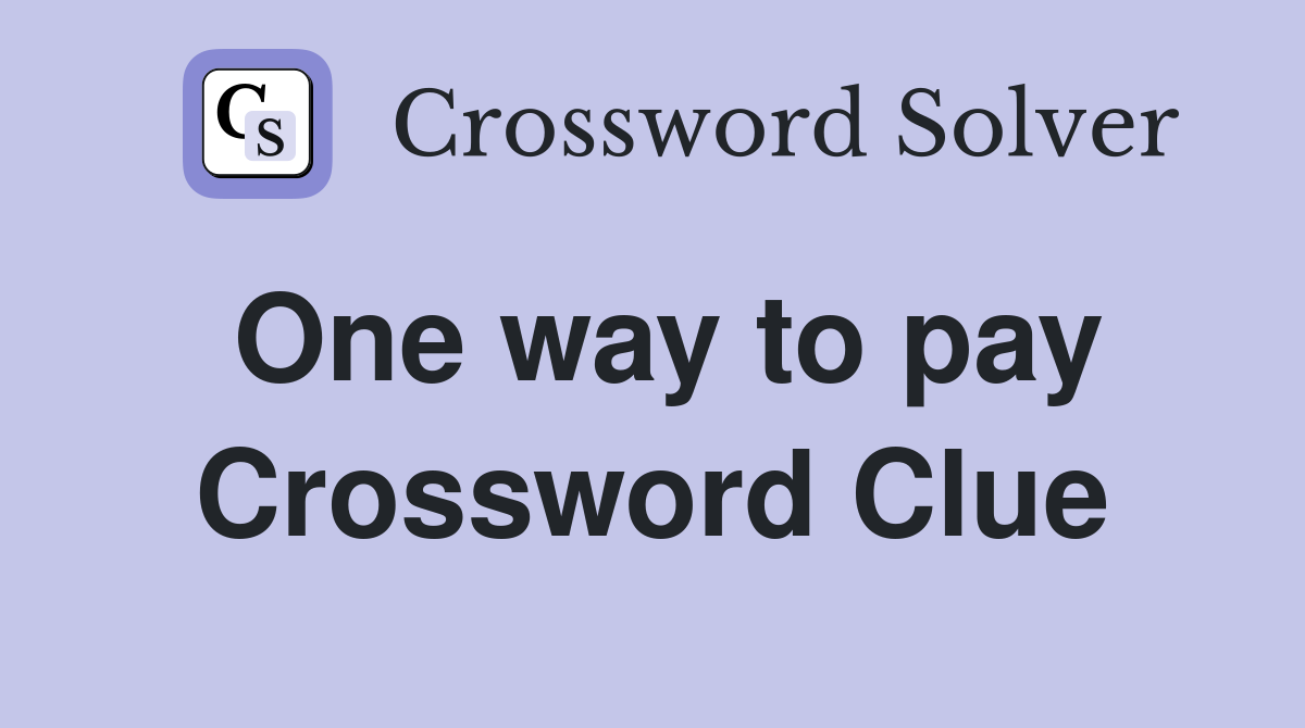 One way to pay Crossword Clue