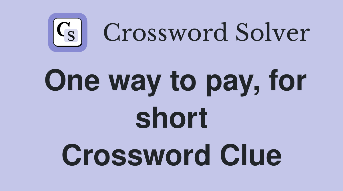 One way to pay, for short Crossword Clue