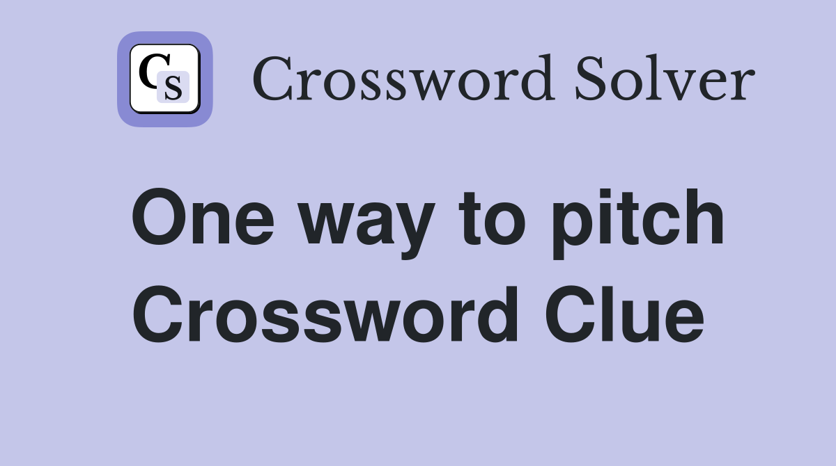 One way to pitch Crossword Clue