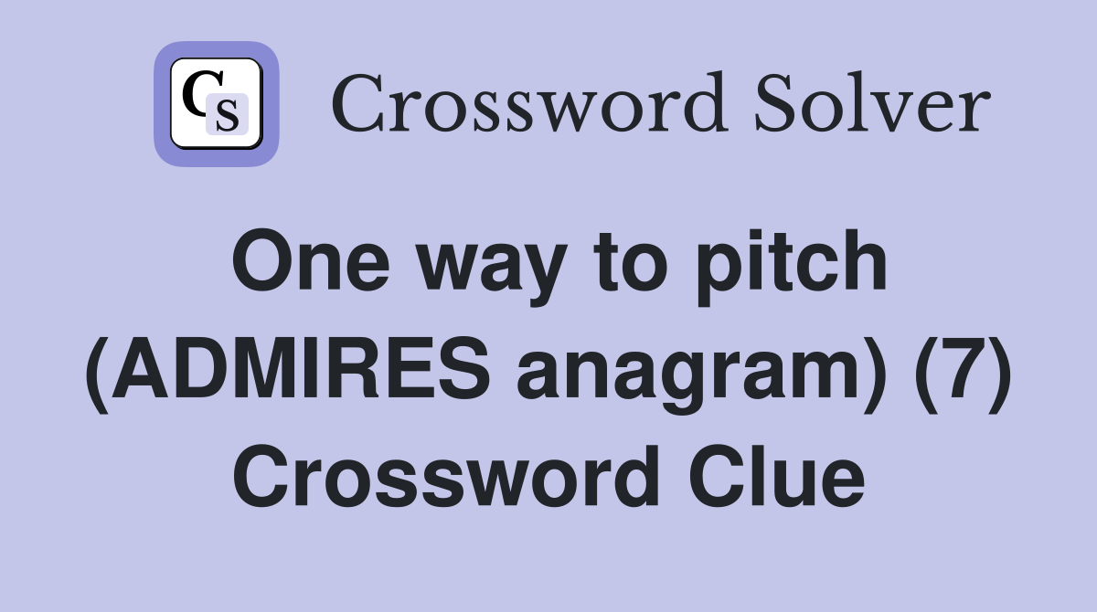 One way to pitch (ADMIRES anagram) (7) Crossword Clue