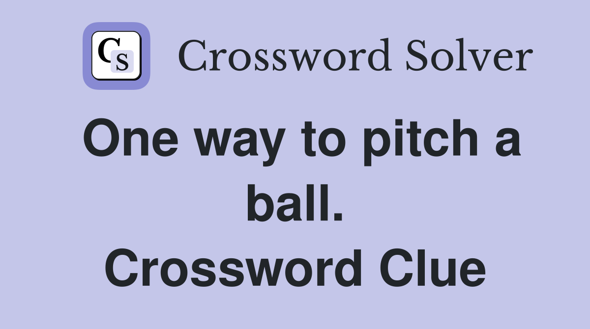 One way to pitch a ball. Crossword Clue