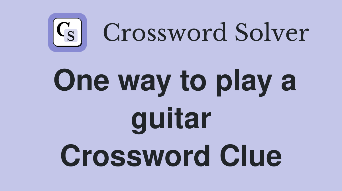 One way to play a guitar Crossword Clue