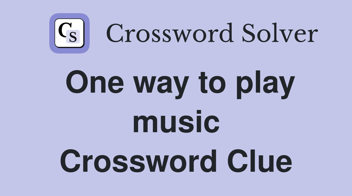 One way to play music Crossword Clue