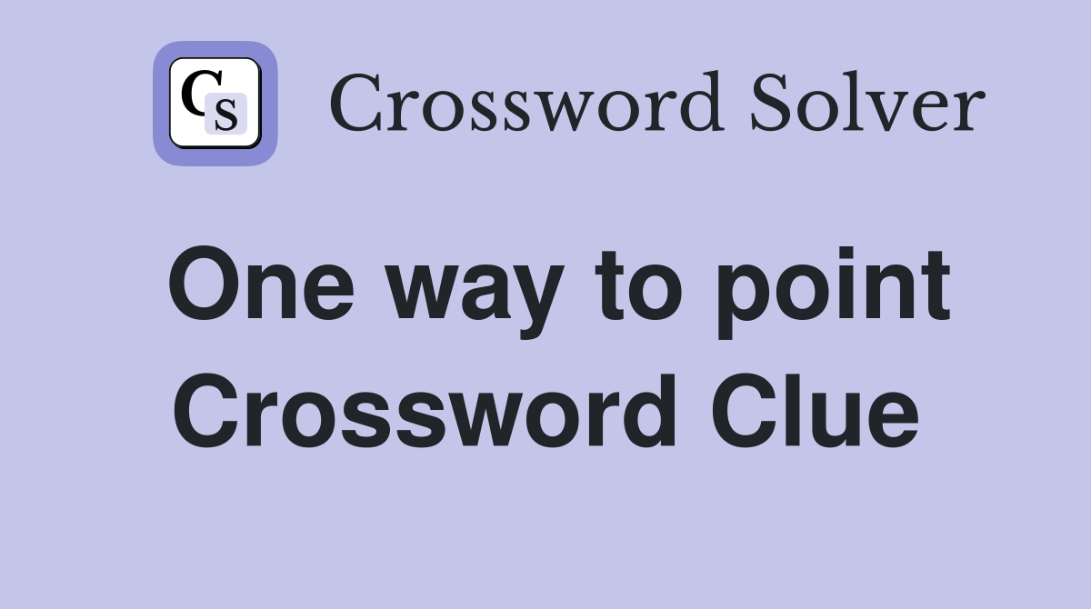 One way to point Crossword Clue