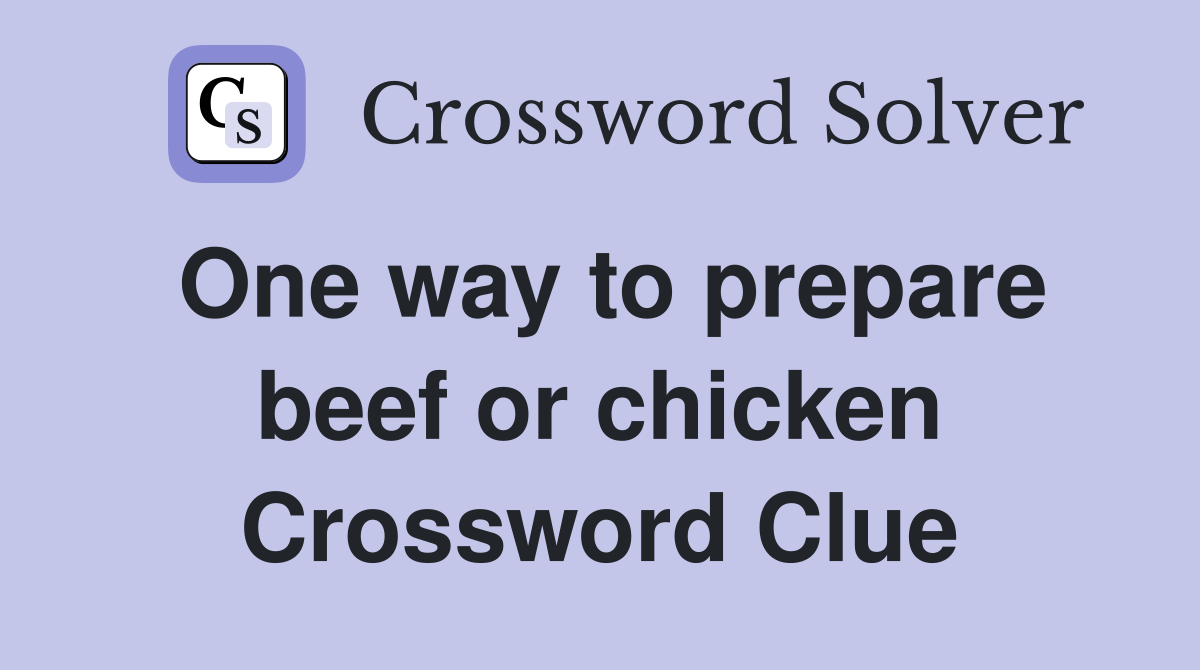 One way to prepare beef or chicken Crossword Clue