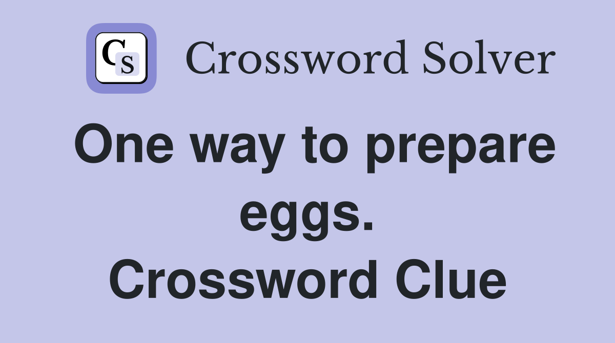 One way to prepare eggs. Crossword Clue