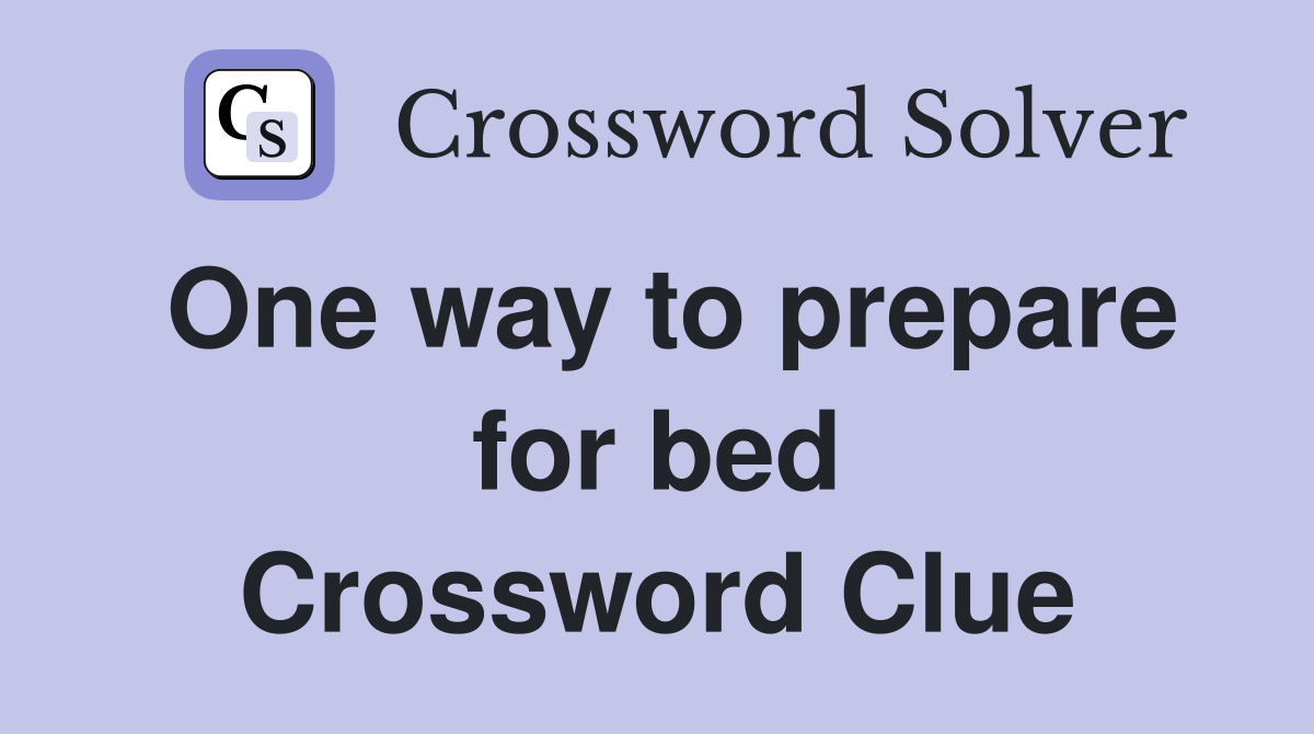 One way to prepare for bed Crossword Clue