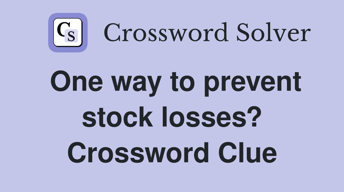 One way to prevent stock losses? Crossword Clue