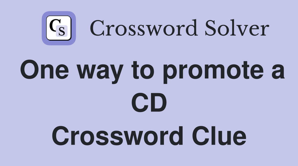 One way to promote a CD Crossword Clue