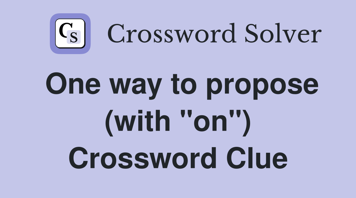 One way to propose (with "on") Crossword Clue