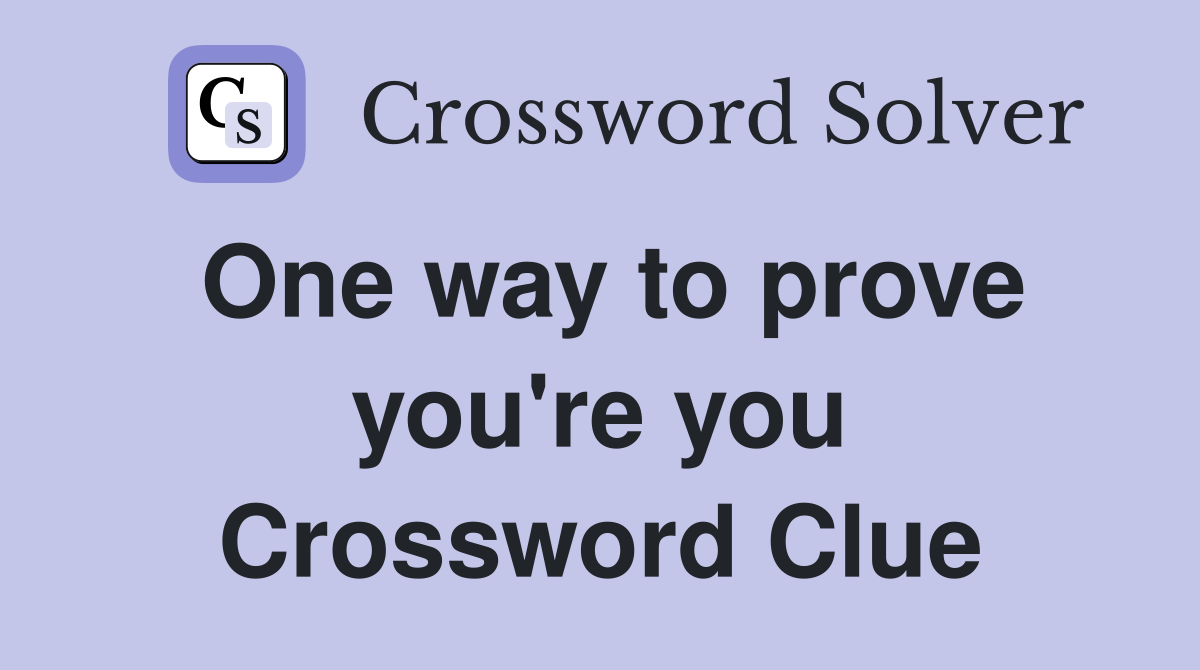 One way to prove you're you Crossword Clue