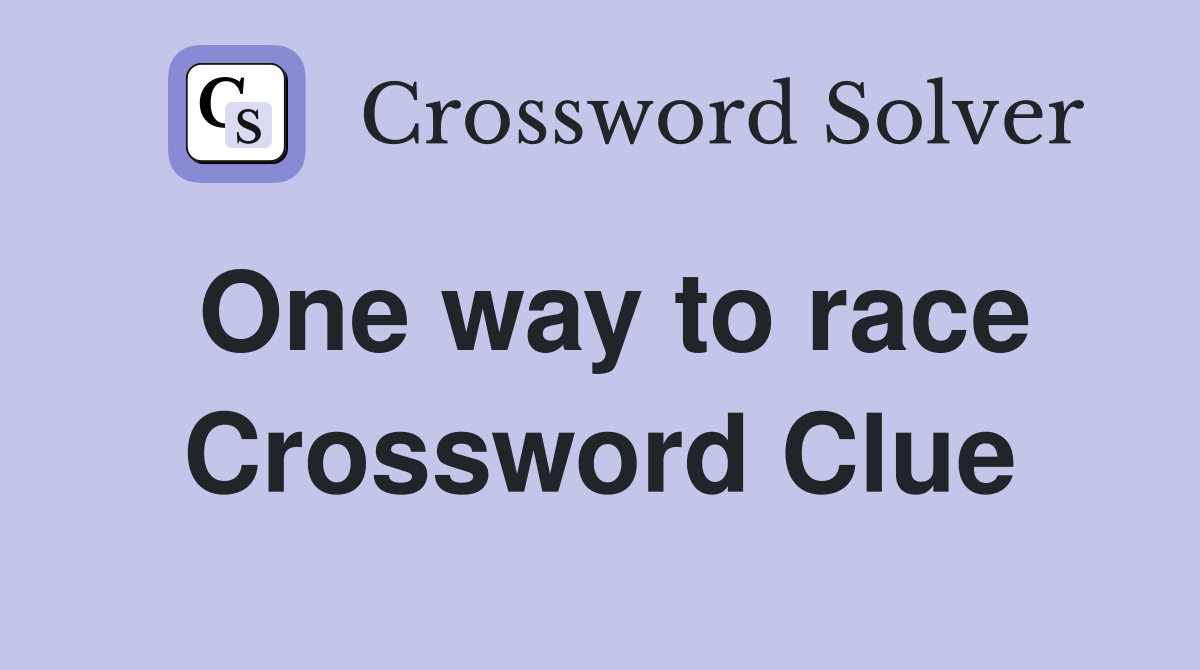 One way to race Crossword Clue