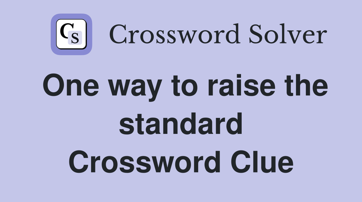 One way to raise the standard Crossword Clue