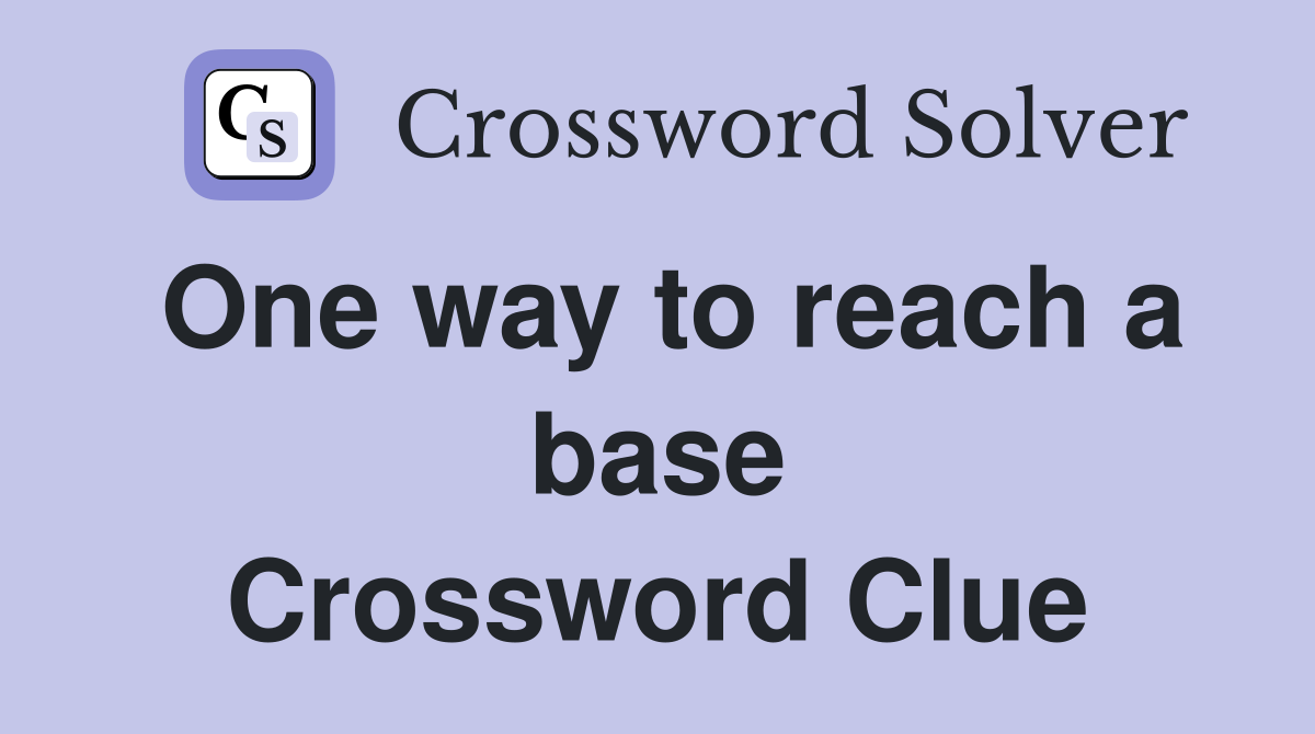 One way to reach a base Crossword Clue