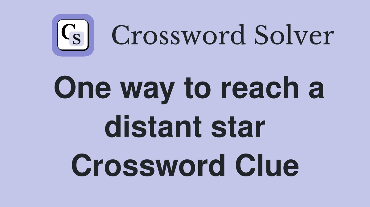 One way to reach a distant star Crossword Clue