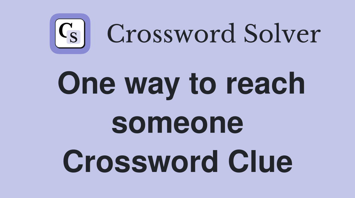 One way to reach someone Crossword Clue